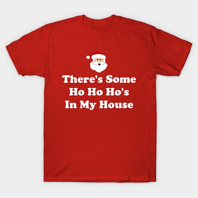 There's Some Ho Ho Hos In My House T-Shirt by CoolApparelShop